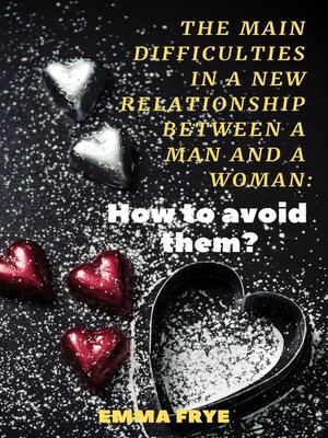 cover image of The Main Difficulties in a New Relationship Between a Man and a Woman